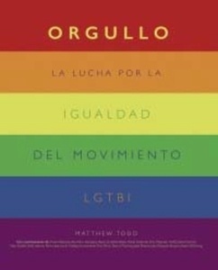 Orgullo. La lucha por la igualdad del movimiento LGTBI+