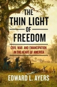 The Thin Light of Freedom : The Civil War and Emancipation in the Heart of America