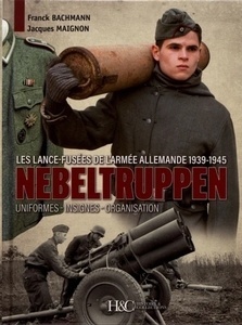 Nebeltruppe.Les lance-fusées de l'armée allemande 1939-1945 : uniformes, insignes, organisation