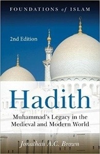 Hadith : Muhammad's Legacy in the Medieval and Modern World