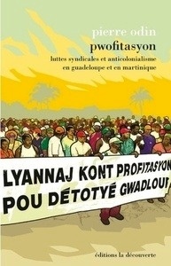 Pwofitasyon - Luttes syndicales et anticolonialisme en Guadeloupe et en Martinique
