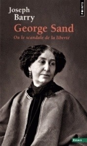 George Sand - Ou Le scandale de la liberté