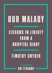 Our Malady : Lessons in Liberty from a Hospital Diary