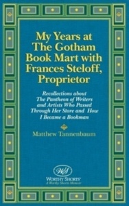My Years at the Gotham Book Mart with Frances Steloff, Proprietor : Recollections about the Pantheon of Writers