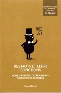 Des mots et leurs fonctions - Noms, pronoms, déterminants, adjectifs et adverbes