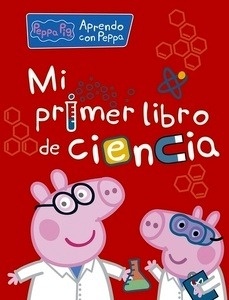 Mi primer libro de ciencia: Aprendo con Peppa Pig