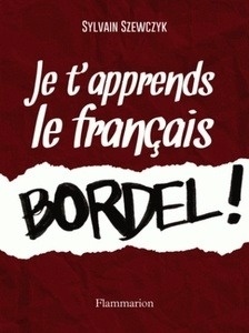 Je t'apprends le francais bordel !