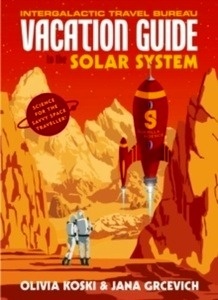 The Vacation Guide to the Solar System : Science for the Savvy Space Traveller