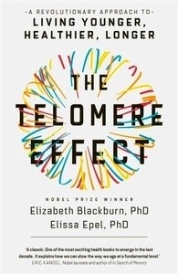 The Telomere Effect : A Revolutionary Approach to Living Younger, Healthier, Longer