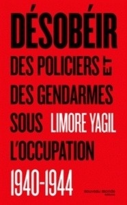 Désobéir - Des policiers et des gendarmes sous l occupation (1940-1944)