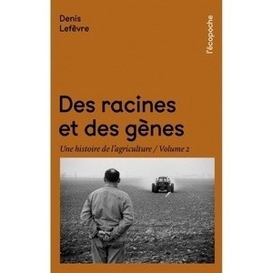 Des racines et des gènes - Une histoire de l'agriculture Tome II