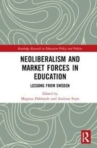 Neoliberalism and Market Forces in Education : Lessons from Sweden