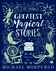 Greatest Magical Stories, chosen by Michael Morpurgo