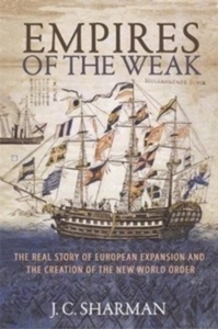 Empires of the Weak : The Real Story of European Expansion and the Creation of the New World Order
