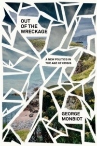 The Out of the Wreckage : A New Politics in an Age of Crisis