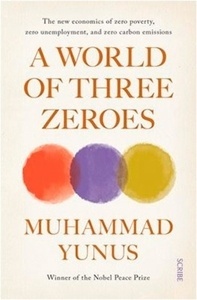 A World of Three Zeroes : the new economics of zero poverty, zero unemployment, and zero carbon emissions