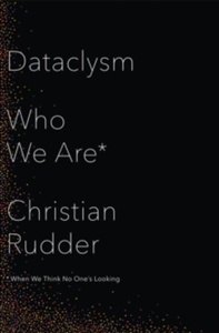 Dataclysm : Who We are (When We Think No One's Looking)