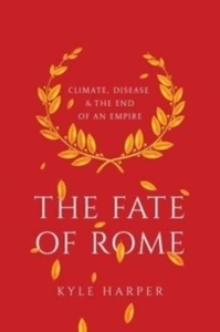 The Fate of Rome : Climate, Disease, and the End of an Empire