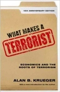 What Makes a Terrorist : Economics and the Roots of Terrorism