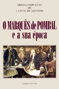 O Marquês de Pombal e a Sua Época