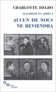 Aucun de nous ne reviendra. Auschwitz et après I