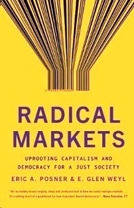 Radical Markets : Uprooting Capitalism and Democracy for a Just Society