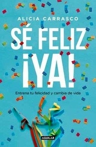 Sé feliz ¡ Ya!