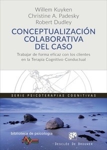 Conceptualización colaborativa del caso. Trabajar de forma eficaz con los clientes en la terapia cognitivo-condu