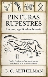 Pinturas rupestres. Lecturas, significado e historia