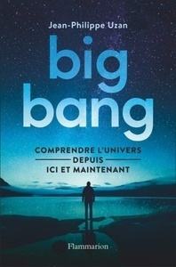 Big-bang - Comprendre l'univers depuis ici et maintenant