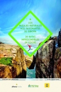 Los paisajes naturales más fascinantes de Europa. 30 rutas imprescindibles en coche