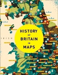 History of Britain in Maps : Over 90 Maps of Our Nation Through Time