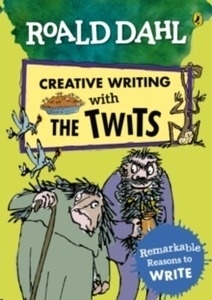 Roald Dahl Creative Writing with The Twits: Remarkable Reasons to Write