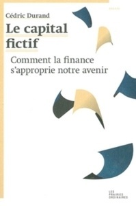 Le capital fictif - Comment la finance s'approprie notre avenir