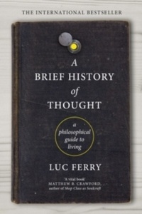 A Brief History of Thought : A Philosophical Guide to Living