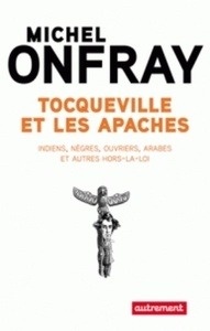 Tocqueville et les apaches - La passion de la liberté