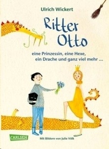 Ritter Otto, eine Prinzessin, eine Hexe, ein Drache und ganz viel mehr ...