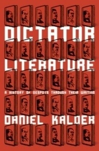 Dictator Literature : A History of Despots Through Their Writing