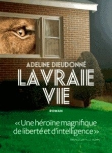 La vraie vie -Prix Renaudot des Lycéens 2018