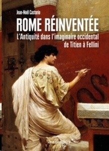 Rome réinventée - L'Antiquité dans l'imaginaire occidental, de Titien à Fellini