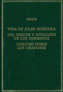 Vida de Julio Agrícola / Del origen y situación de los germanos / Diálogo sobre los oradores