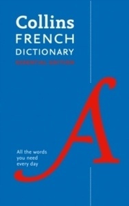 Collins French Dictionary Essential edition : 60,000 Translations for Everyday Use