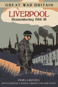 Great War Britain Liverpool : Remembering 1914-18