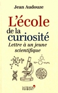 L'école de la curiosité - Lettre à un jeune scientifique