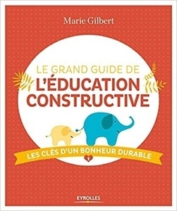 Le grand guide de l'éducation constructive