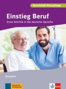 Einstieg Beruf. Berufsfeld Altenpflege Übungsheft A1