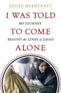 I Was Told To Come Alone : My Journey Behind the Lines of Jihad