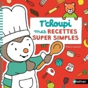 T'Choupi : mes recettes super simples