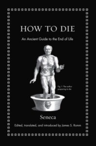 How to Die : An Ancient Guide to the End of Life