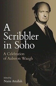 A Scribbler in Soho : A Celebration of Auberon Waugh